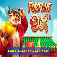 jogos de bet de 5 centavos